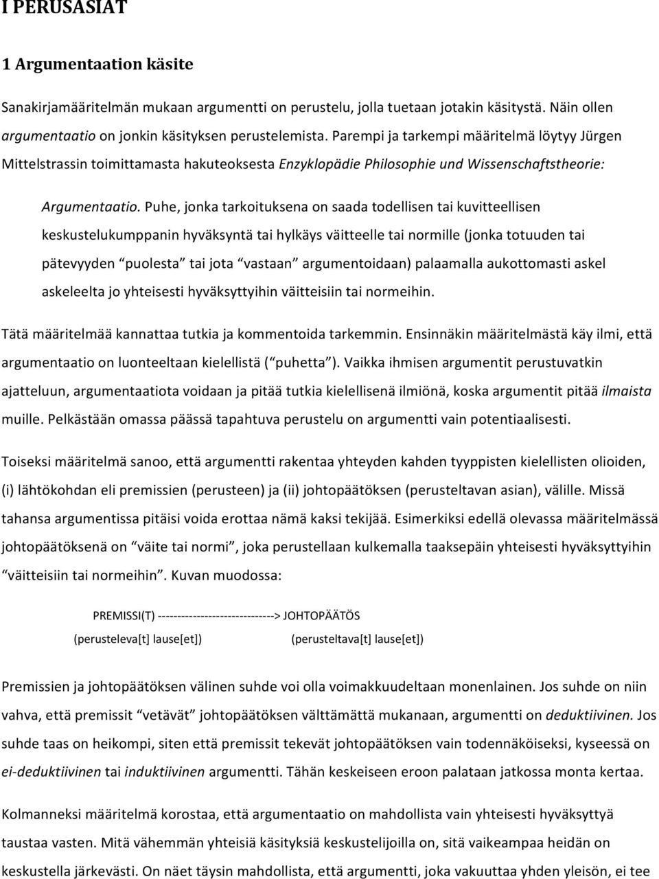 Puhe, jonka tarkoituksena on saada todellisen tai kuvitteellisen keskustelukumppanin hyväksyntä tai hylkäys väitteelle tai normille (jonka totuuden tai pätevyyden puolesta tai jota vastaan