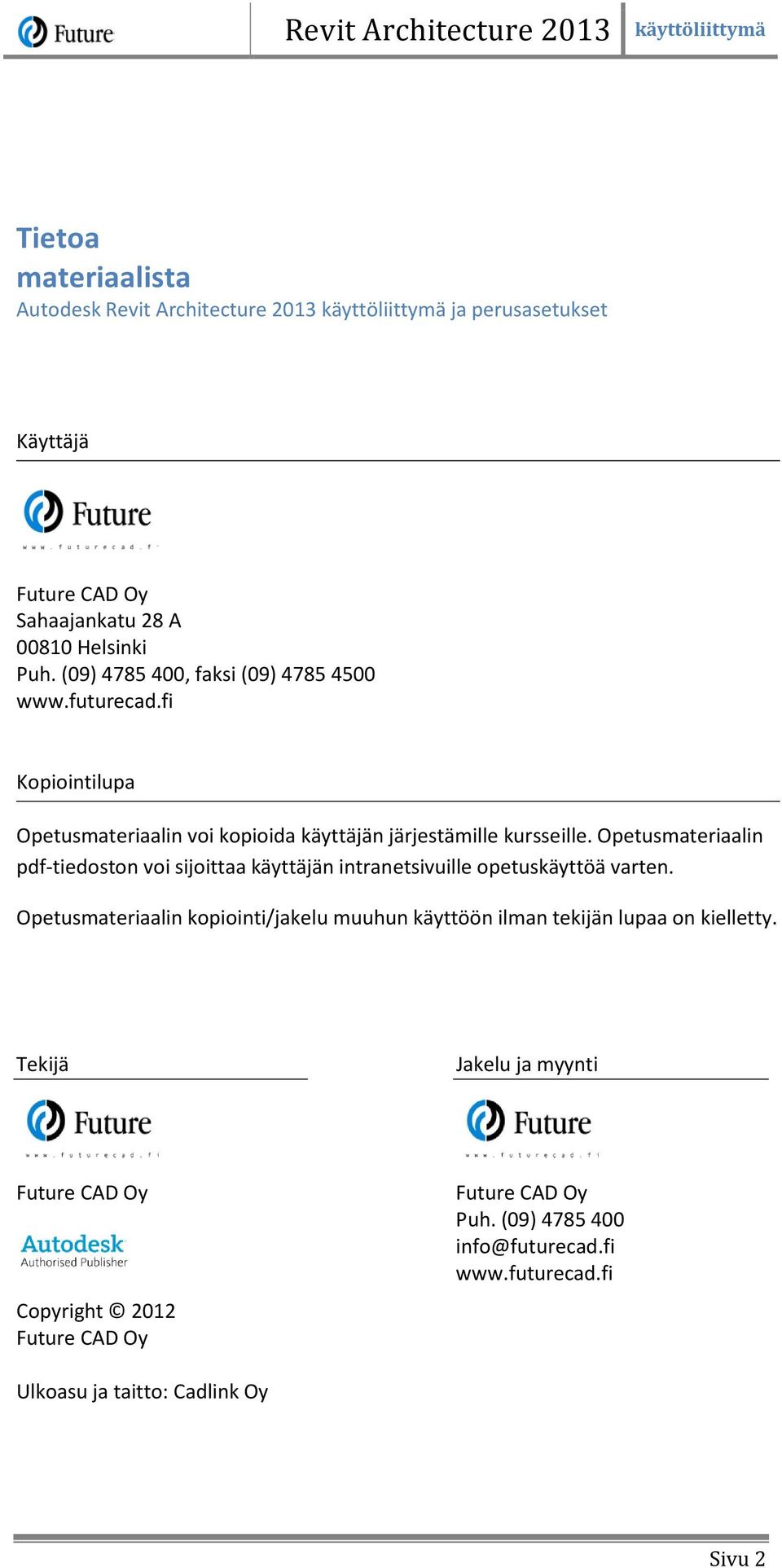 Opetusmateriaalin pdf-tiedoston voi sijoittaa käyttäjän intranetsivuille opetuskäyttöä varten. Opetusmateriaalin voi kopioida käyttäjän järjestämille kursseille.