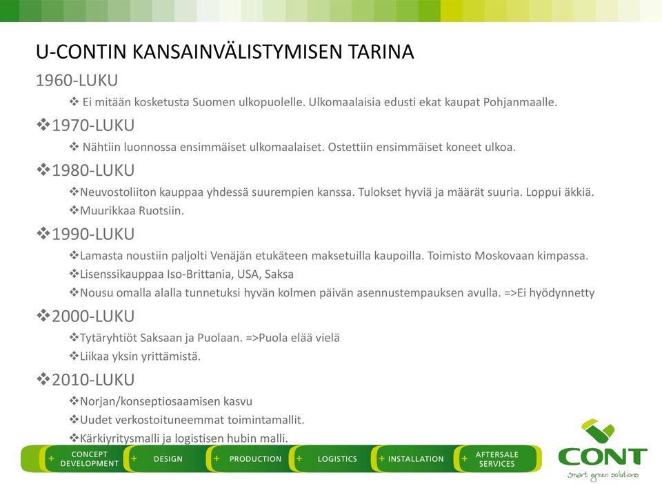 1990-LUKU Lamasta noustiin paljolti Venäjän etukäteen maksetuilla kaupoilla. Toimisto Moskovaan kimpassa.