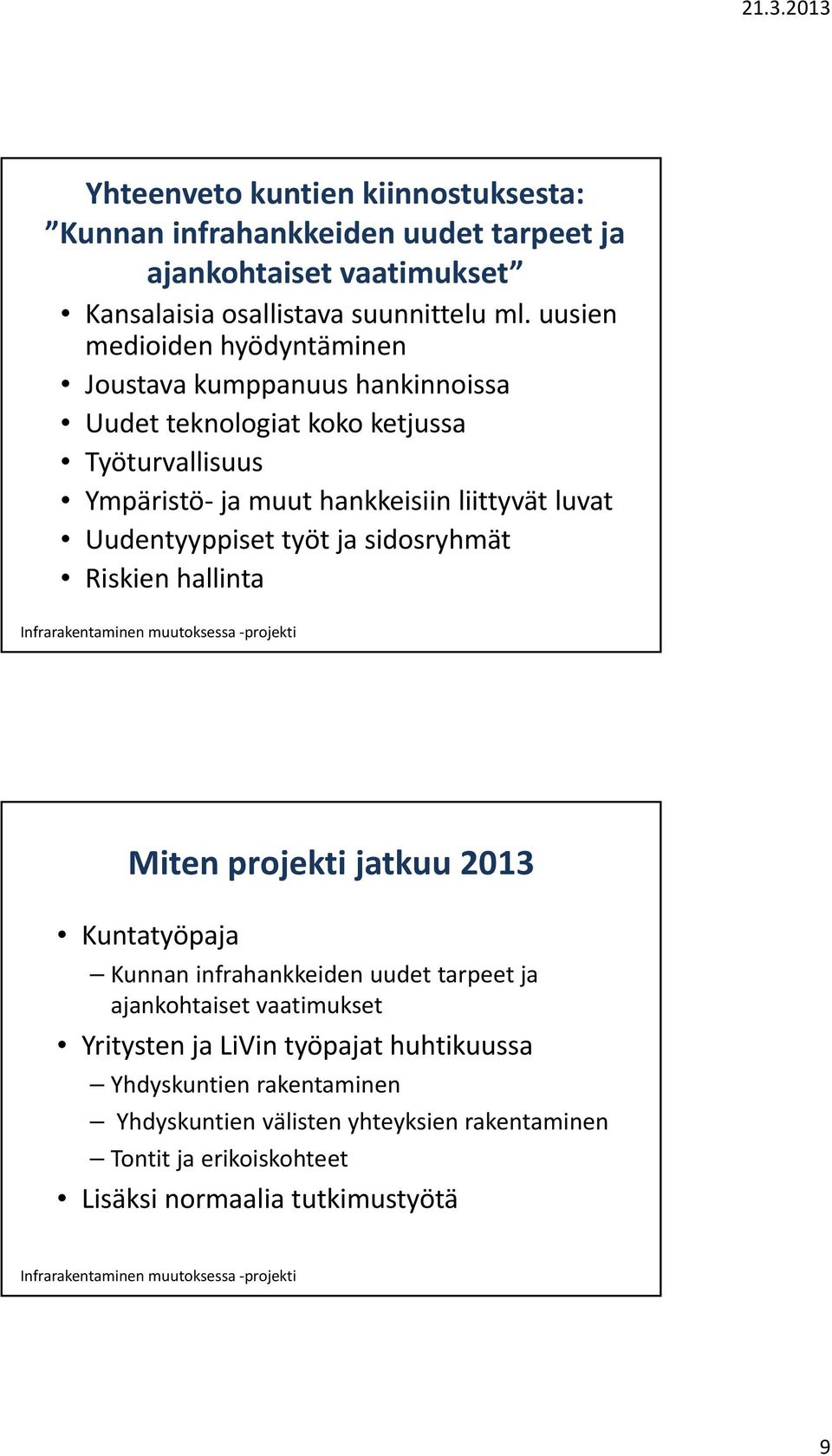 luvat Uudentyyppiset työt ja sidosryhmät Riskien hallinta Miten projekti jatkuu 2013 Kuntatyöpaja Kunnan infrahankkeiden uudet tarpeet ja ajankohtaiset