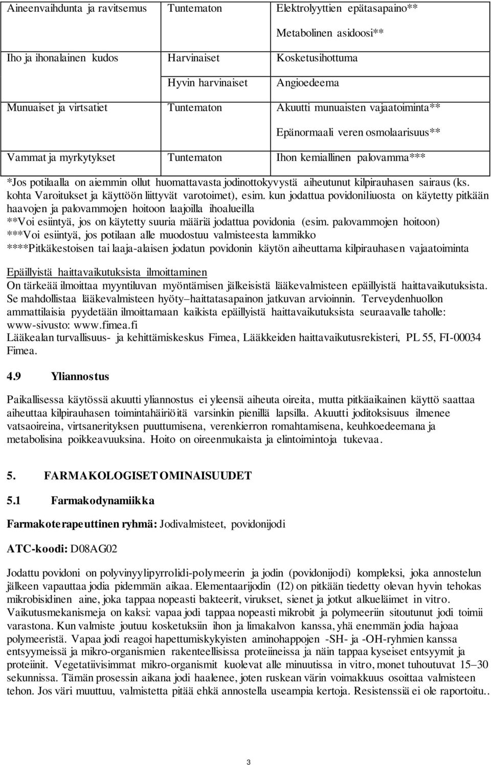 huomattavasta jodinottokyvystä aiheutunut kilpirauhasen sairaus (ks. kohta Varoitukset ja käyttöön liittyvät varotoimet), esim.