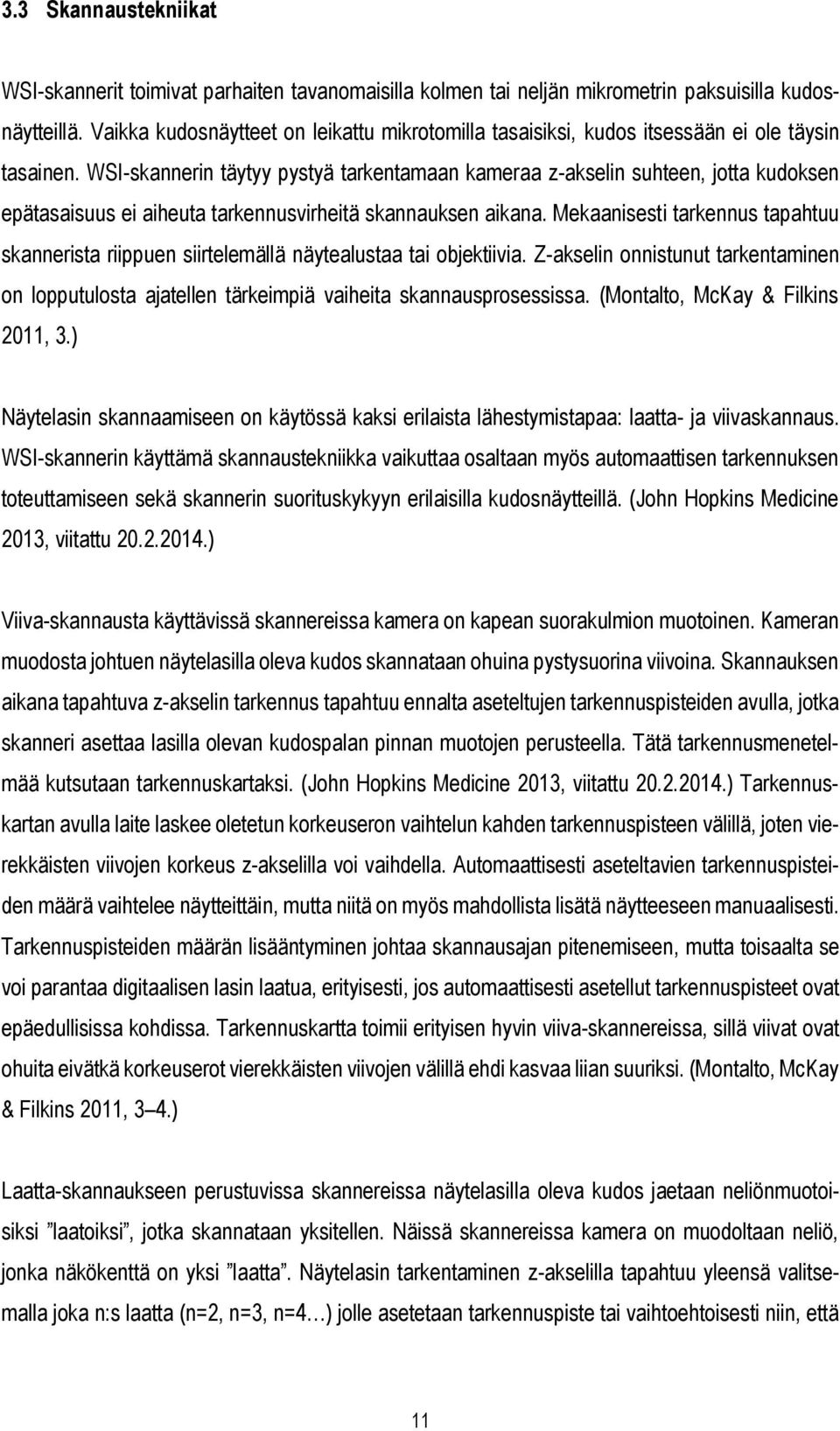 WSI-skannerin täytyy pystyä tarkentamaan kameraa z-akselin suhteen, jotta kudoksen epätasaisuus ei aiheuta tarkennusvirheitä skannauksen aikana.