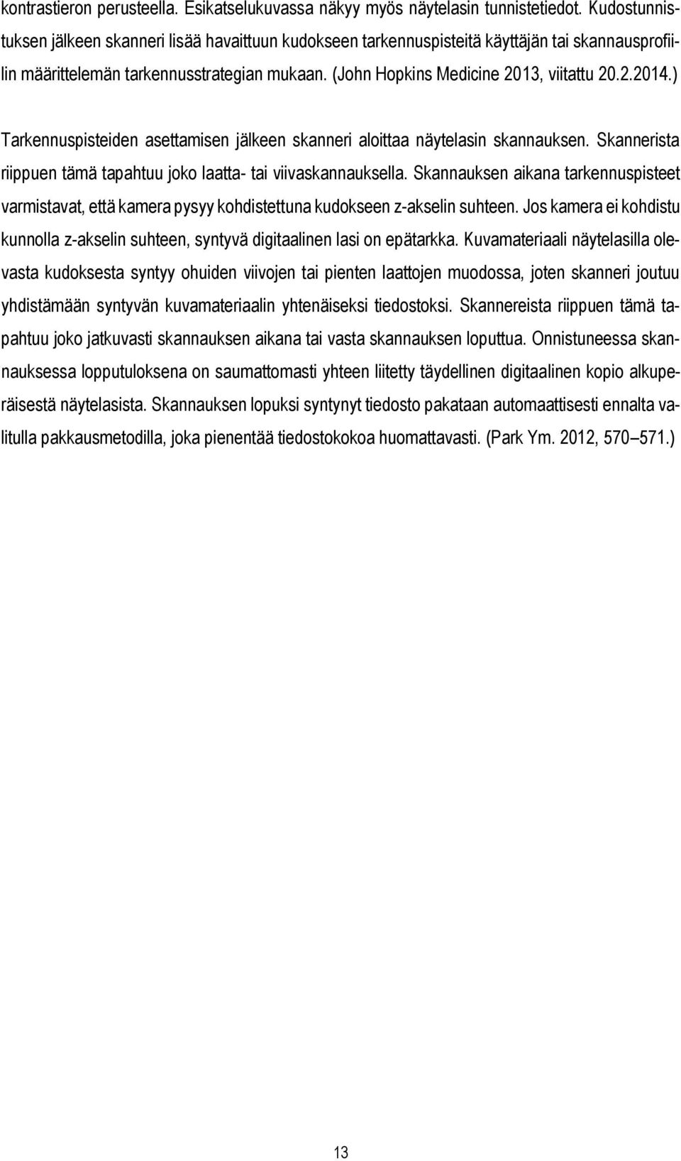 ) Tarkennuspisteiden asettamisen jälkeen skanneri aloittaa näytelasin skannauksen. Skannerista riippuen tämä tapahtuu joko laatta- tai viivaskannauksella.