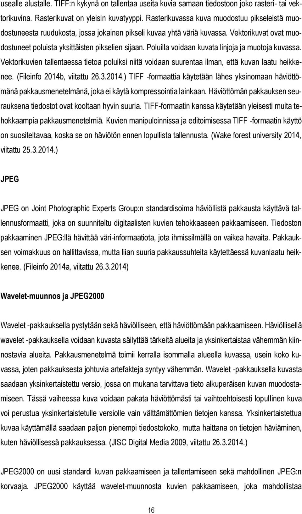 Poluilla voidaan kuvata linjoja ja muotoja kuvassa. Vektorikuvien tallentaessa tietoa poluiksi niitä voidaan suurentaa ilman, että kuvan laatu heikkenee. (Fileinfo 2014b