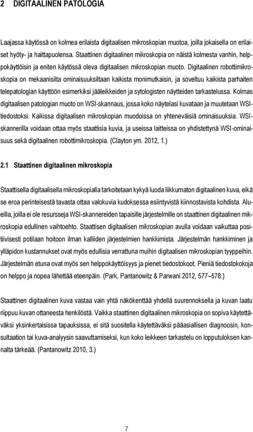 Digitaalinen robottimikroskopia on mekaanisilta ominaisuuksiltaan kaikista monimutkaisin, ja soveltuu kaikista parhaiten telepatologian käyttöön esimerkiksi jääleikkeiden ja sytologisten näytteiden