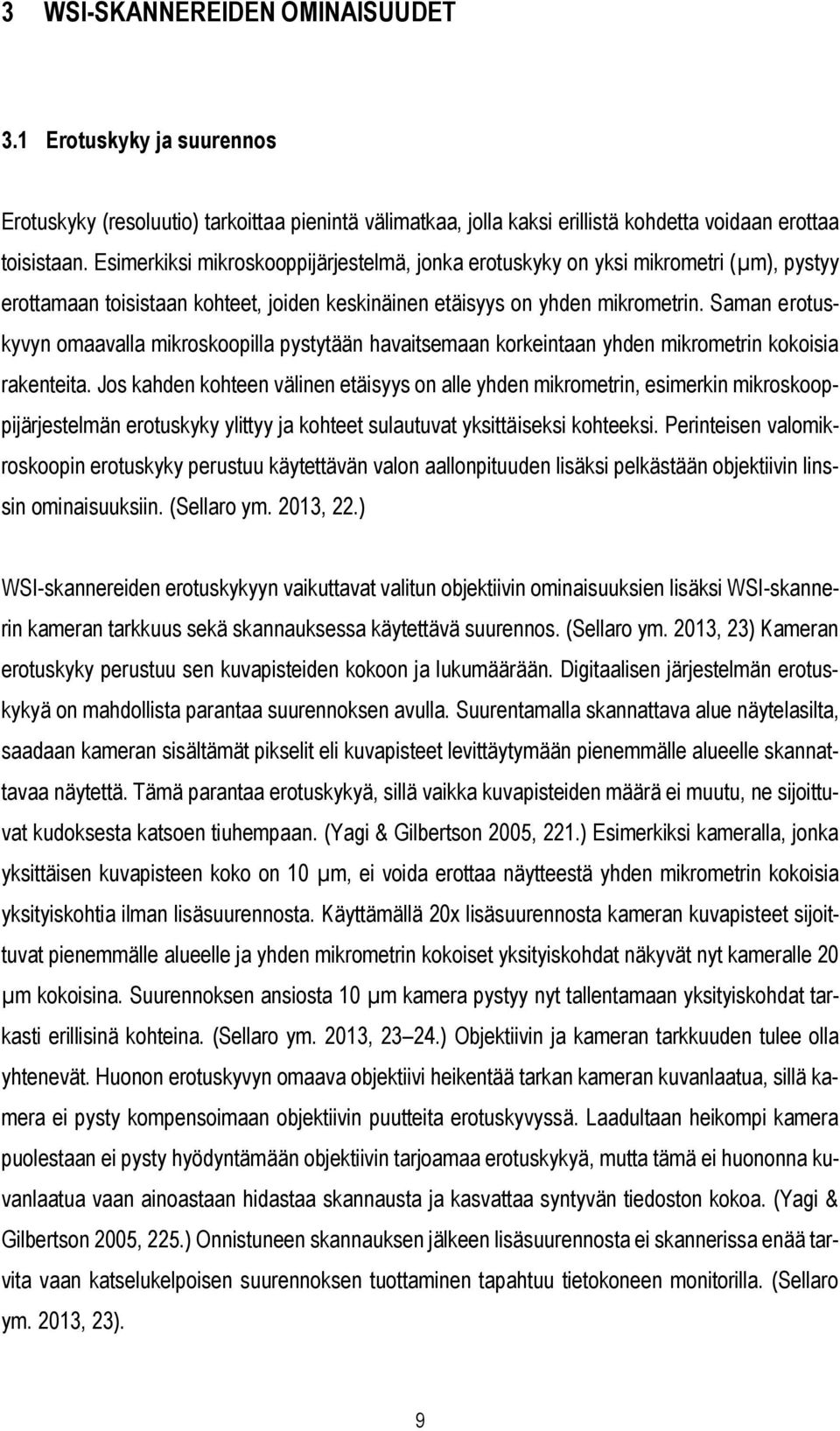 Saman erotuskyvyn omaavalla mikroskoopilla pystytään havaitsemaan korkeintaan yhden mikrometrin kokoisia rakenteita.