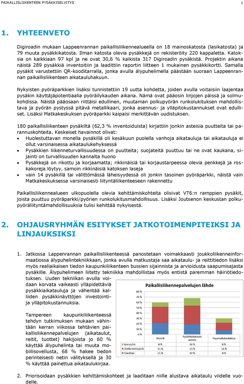 Projektin aikana näistä 289 pysäkkiä inventoitiin ja laadittiin raportin liitteen 1 mukainen pysäkkikortti.