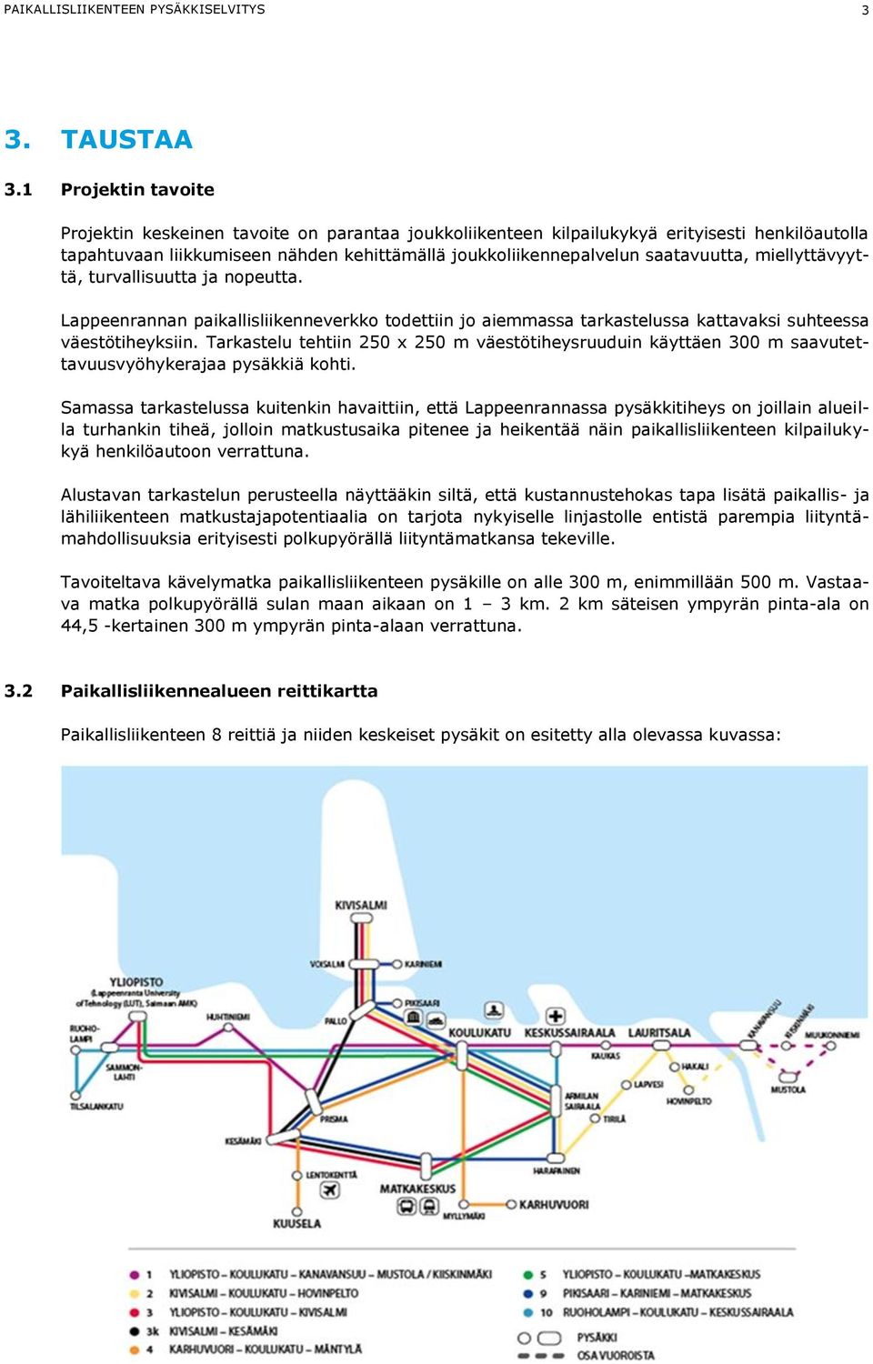 miellyttävyyttä, turvallisuutta ja nopeutta. Lappeenrannan paikallisliikenneverkko todettiin jo aiemmassa tarkastelussa kattavaksi suhteessa väestötiheyksiin.