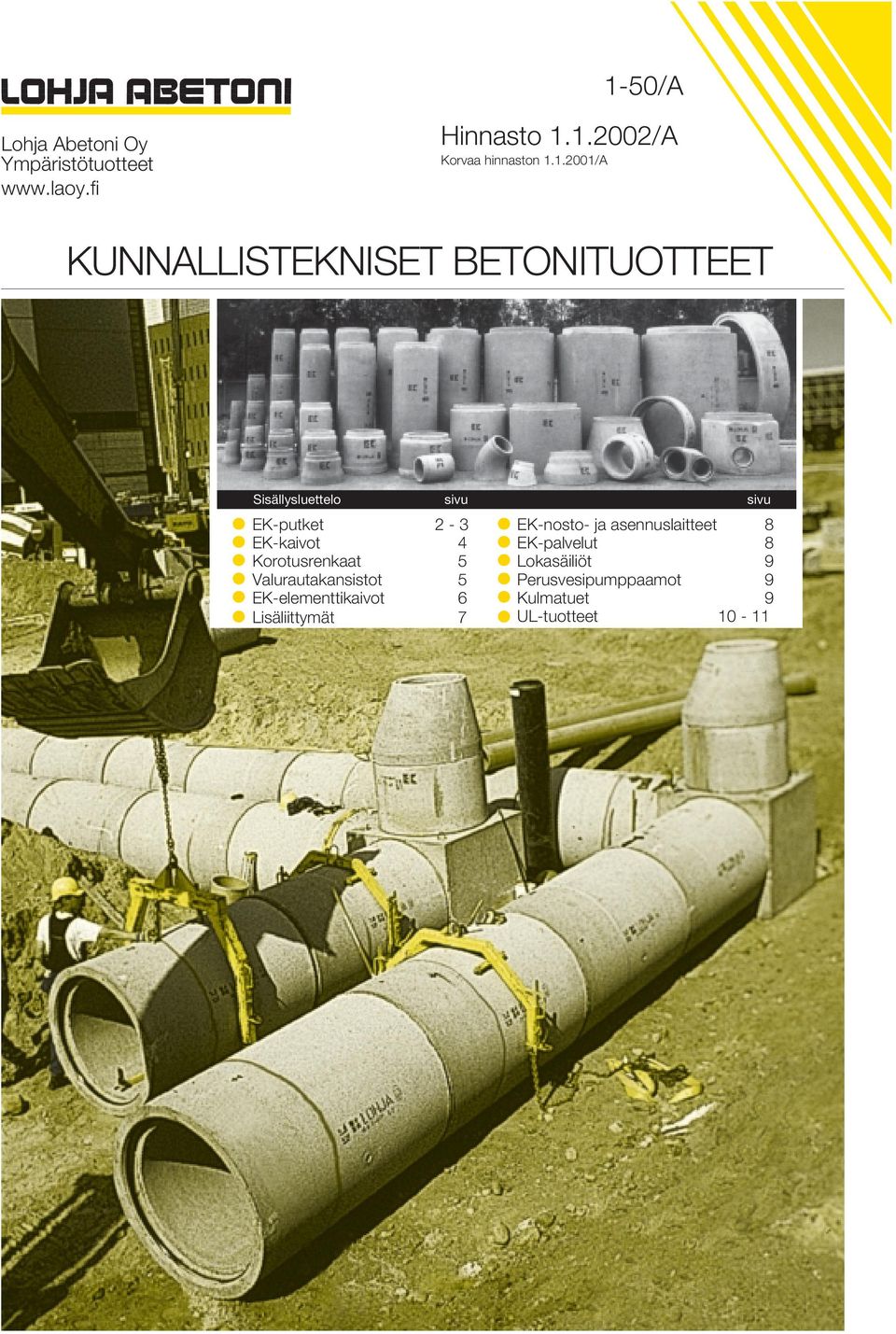 4 Korotusrenkaat 5 Valurautakansistot 5 EK-elementtikaivot 6 Lisäliittymät 7 EK-nosto- ja