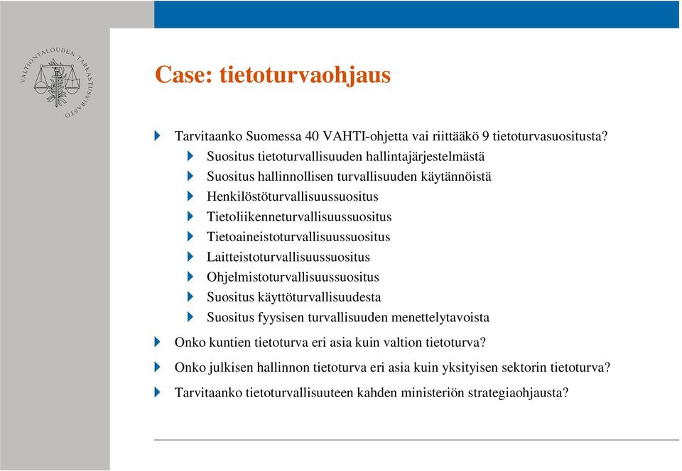 Tietoliikenneturvallisuussuositus Tietoaineistoturvallisuussuositus Laitteistoturvallisuussuositus Ohjelmistoturvallisuussuositus Suositus käyttöturvallisuudesta