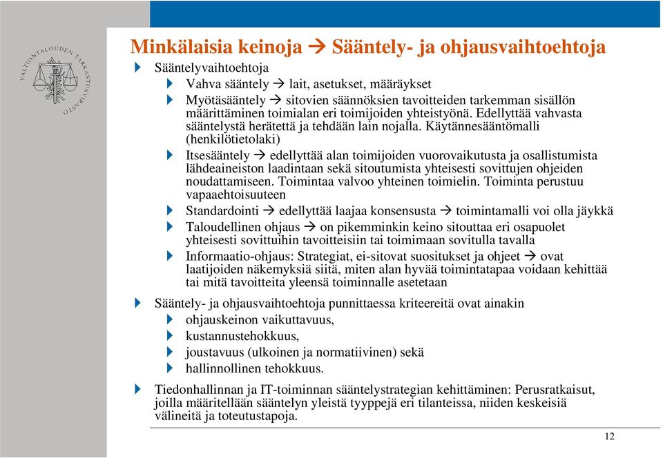 Käytännesääntömalli (henkilötietolaki) Itsesääntely edellyttää alan toimijoiden vuorovaikutusta ja osallistumista lähdeaineiston laadintaan sekä sitoutumista yhteisesti sovittujen ohjeiden