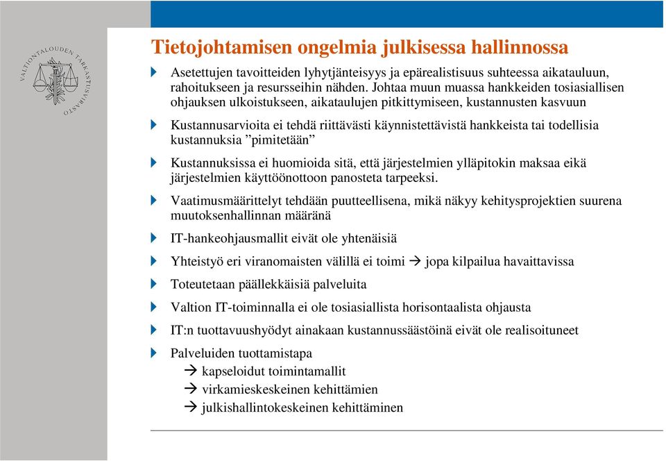 todellisia kustannuksia pimitetään Kustannuksissa ei huomioida sitä, että järjestelmien ylläpitokin maksaa eikä järjestelmien käyttöönottoon panosteta tarpeeksi.