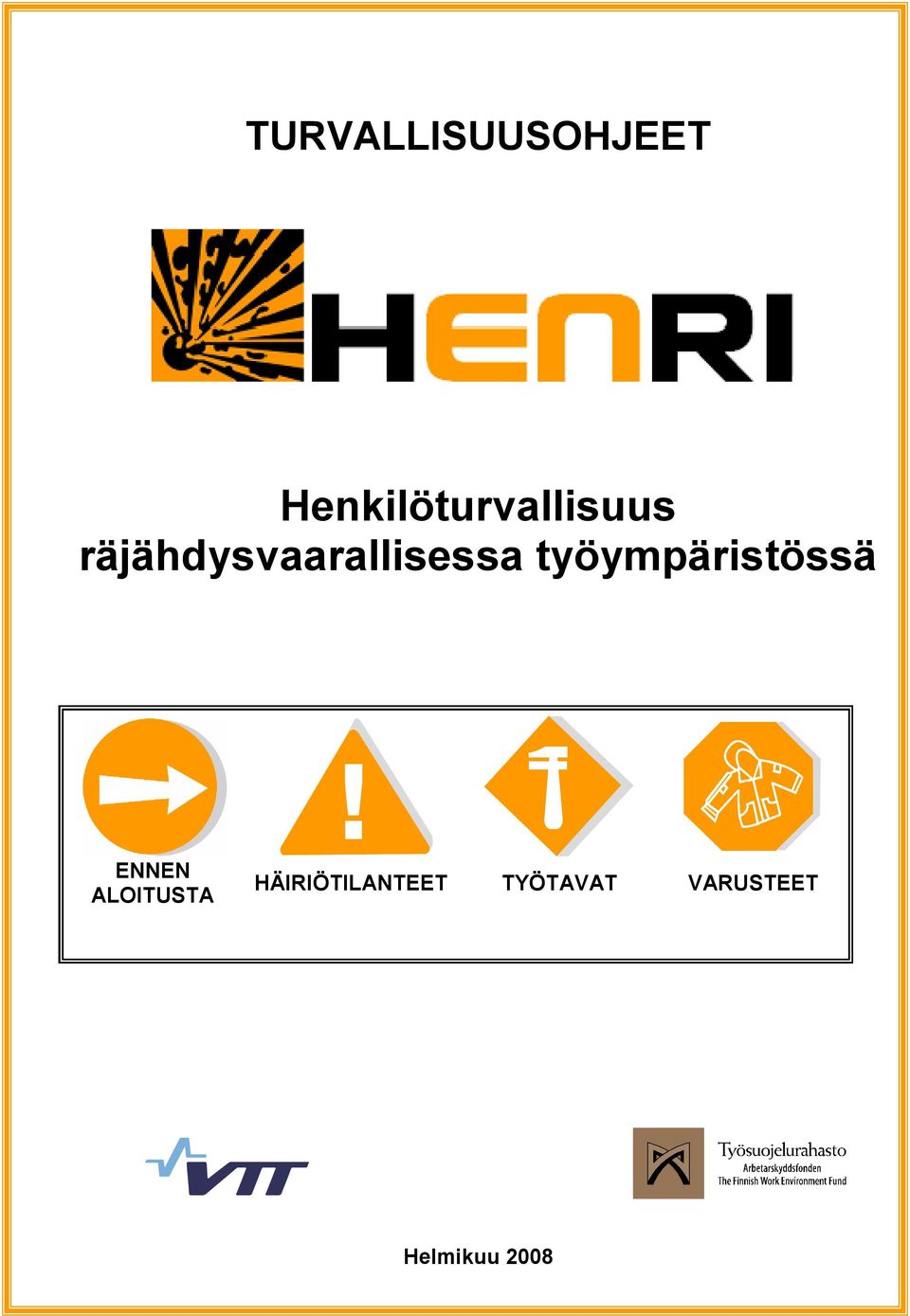 ALOITUSTA HÄIRIÖTILANTEET