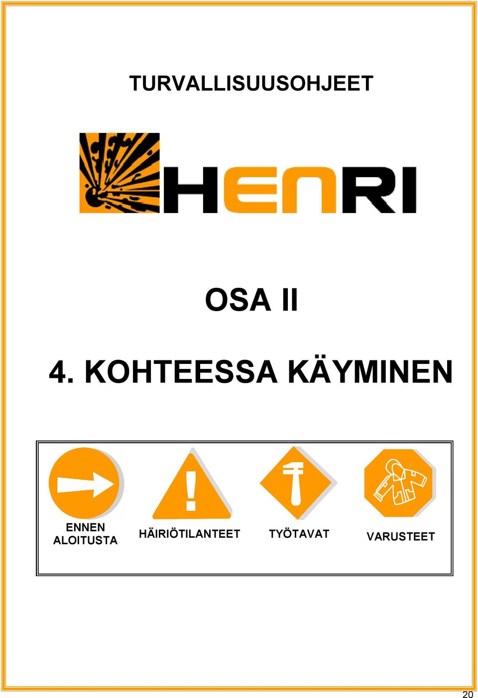 ENNEN ALOITUSTA