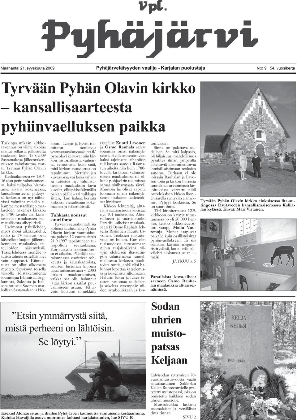 2009 Sastamalassa jälleenrakennuksen valmistuttua avattu Tyrvään Pyhän Olavin kirkko. Keskiaikaisessa vv.