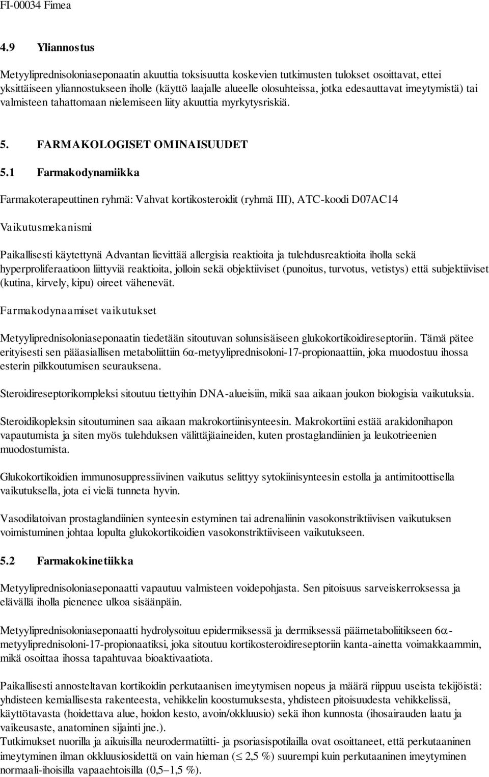 edesauttavat imeytymistä) tai valmisteen tahattomaan nielemiseen liity akuuttia myrkytysriskiä. 5. FARMAKOLOGISET OMINAISUUDET 5.