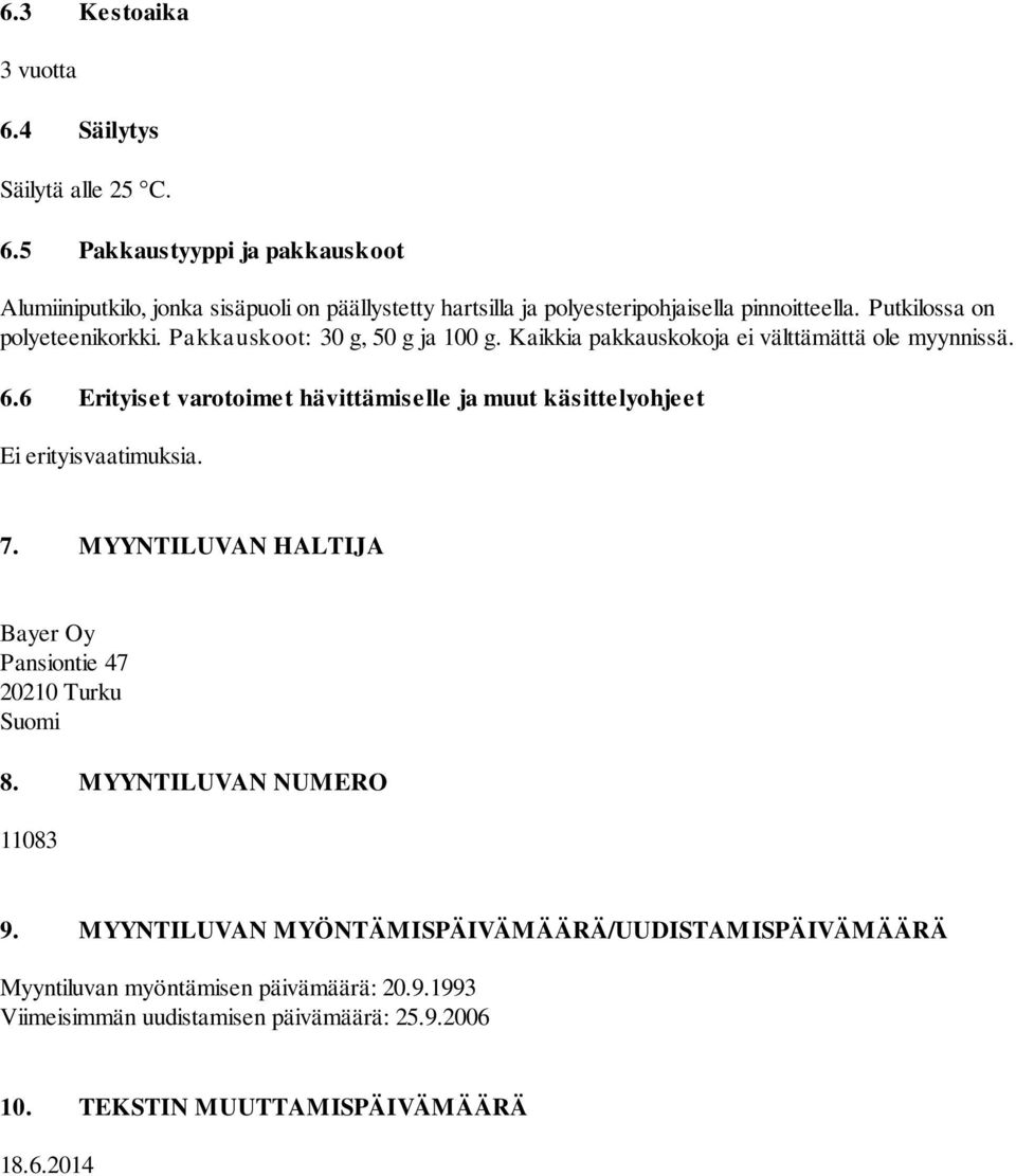 6 Erityiset varotoimet hävittämiselle ja muut käsittelyohjeet Ei erityisvaatimuksia. 7. MYYNTILUVAN HALTIJA Bayer Oy Pansiontie 47 20210 Turku Suomi 8.