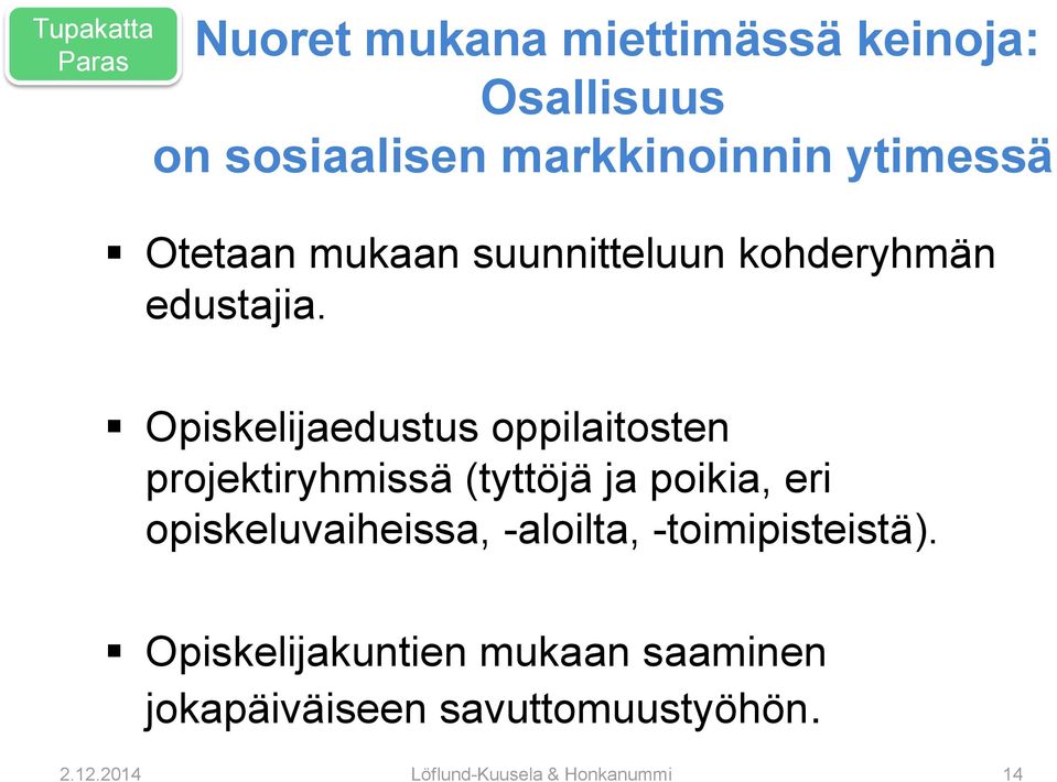 Opiskelijaedustus oppilaitosten projektiryhmissä (tyttöjä ja poikia, eri opiskeluvaiheissa,