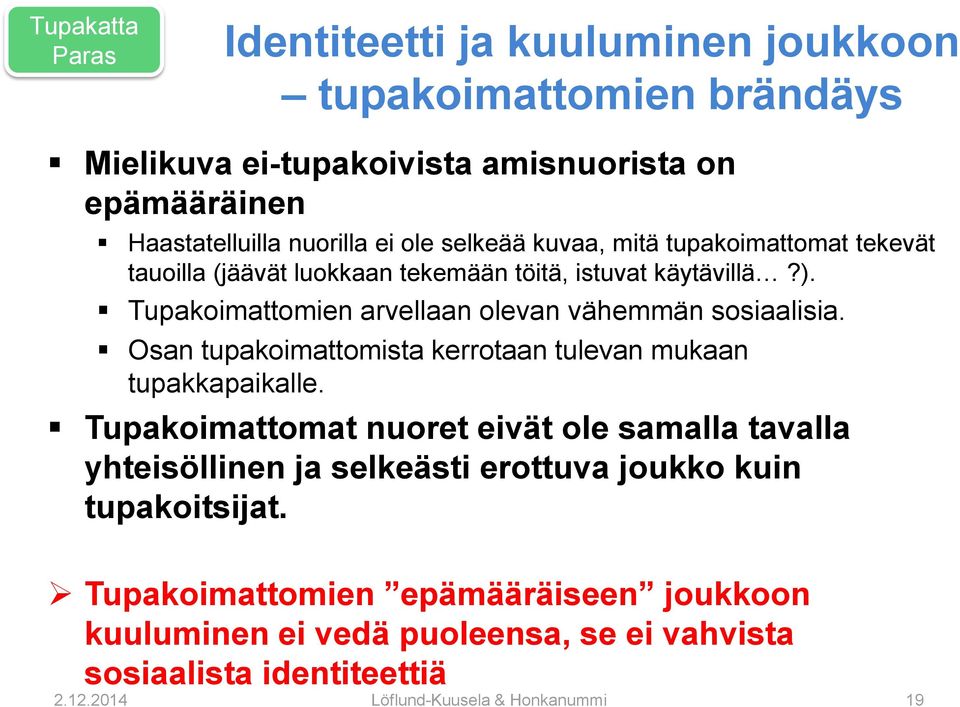 Osan tupakoimattomista kerrotaan tulevan mukaan tupakkapaikalle.