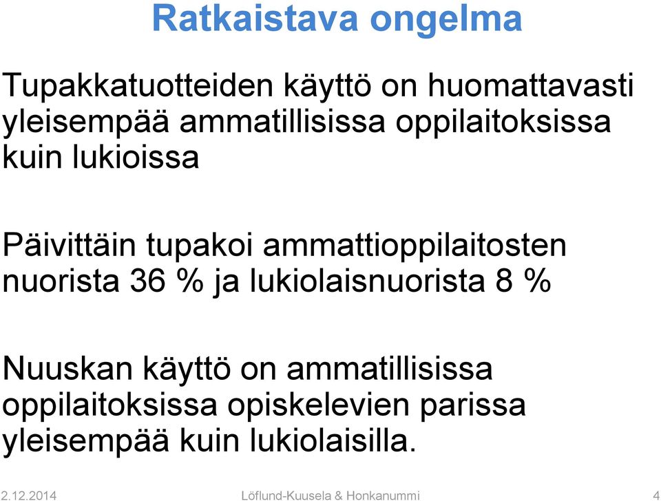 ammattioppilaitosten nuorista 36 % ja lukiolaisnuorista 8 % Nuuskan käyttö on