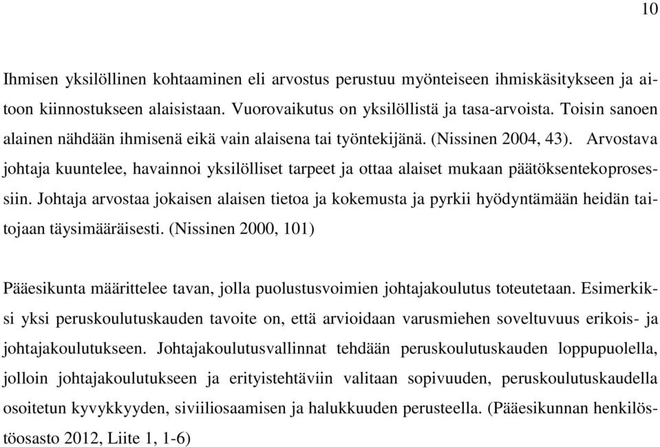 Arvostava johtaja kuuntelee, havainnoi yksilölliset tarpeet ja ottaa alaiset mukaan päätöksentekoprosessiin.