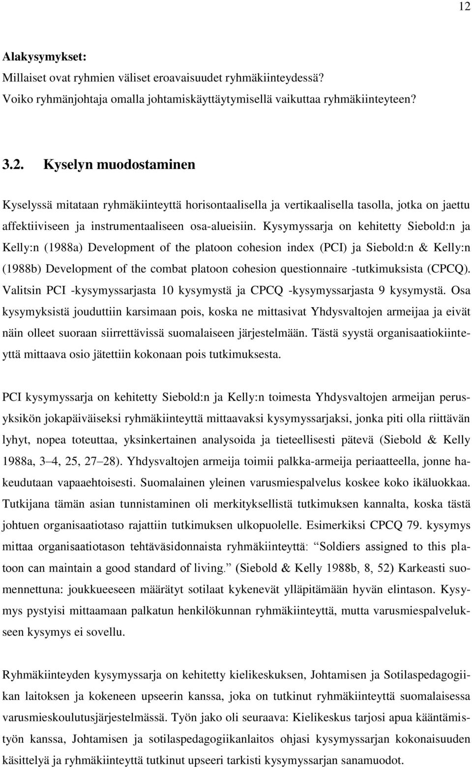 -tutkimuksista (CPCQ). Valitsin PCI -kysymyssarjasta 10 kysymystä ja CPCQ -kysymyssarjasta 9 kysymystä.