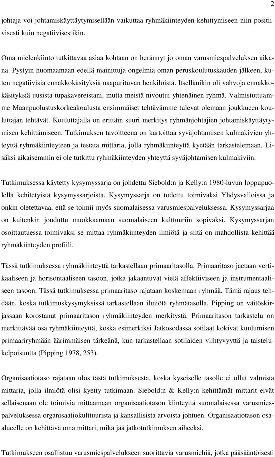 Pystyin huomaamaan edellä mainittuja ongelmia oman peruskoulutuskauden jälkeen, kuten negatiivisia ennakkokäsityksiä naapurituvan henkilöistä.