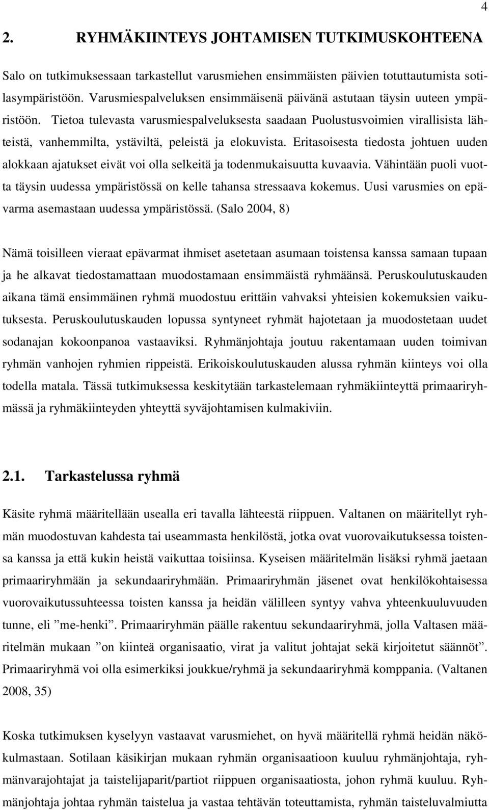 Tietoa tulevasta varusmiespalveluksesta saadaan Puolustusvoimien virallisista lähteistä, vanhemmilta, ystäviltä, peleistä ja elokuvista.