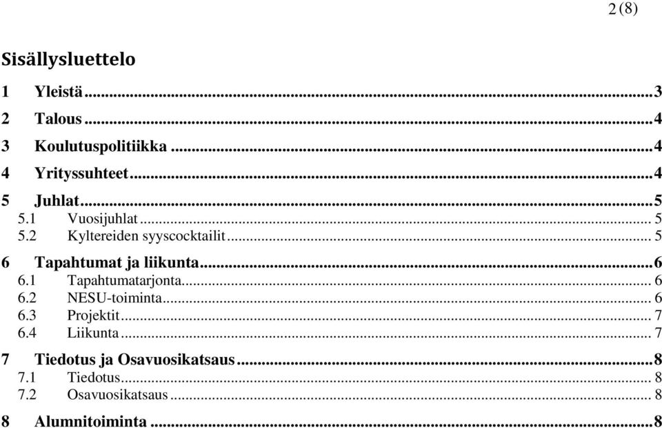 .. 5 6 Tapahtumat ja liikunta... 6 6.1 Tapahtumatarjonta... 6 6.2 NESU-toiminta... 6 6.3 Projektit.