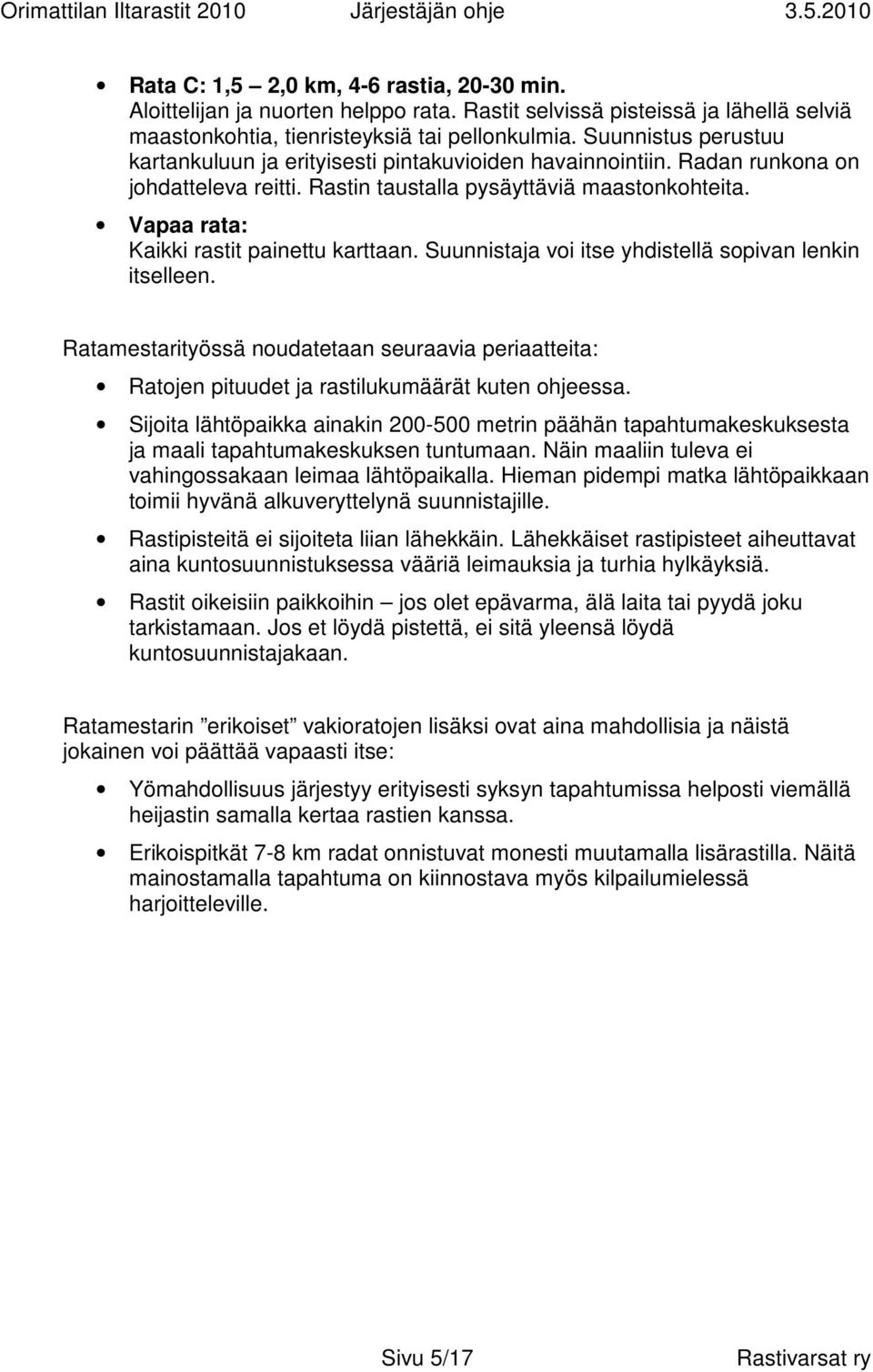 Vapaa rata: Kaikki rastit painettu karttaan. Suunnistaja voi itse yhdistellä sopivan lenkin itselleen.
