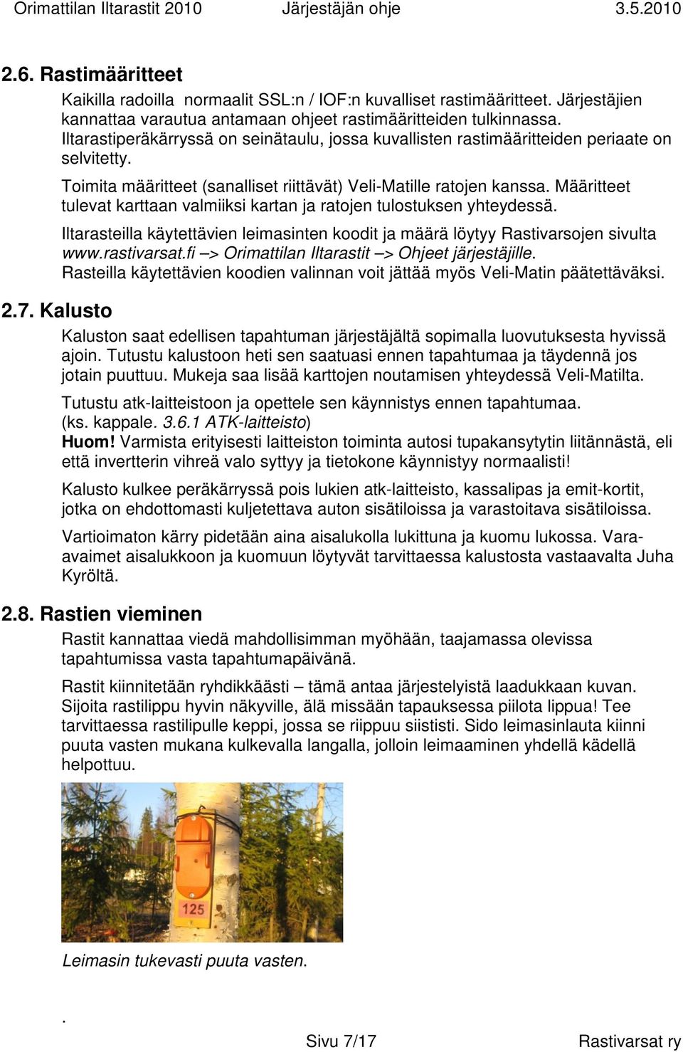 Määritteet tulevat karttaan valmiiksi kartan ja ratojen tulostuksen yhteydessä. Iltarasteilla käytettävien leimasinten koodit ja määrä löytyy Rastivarsojen sivulta www.rastivarsat.
