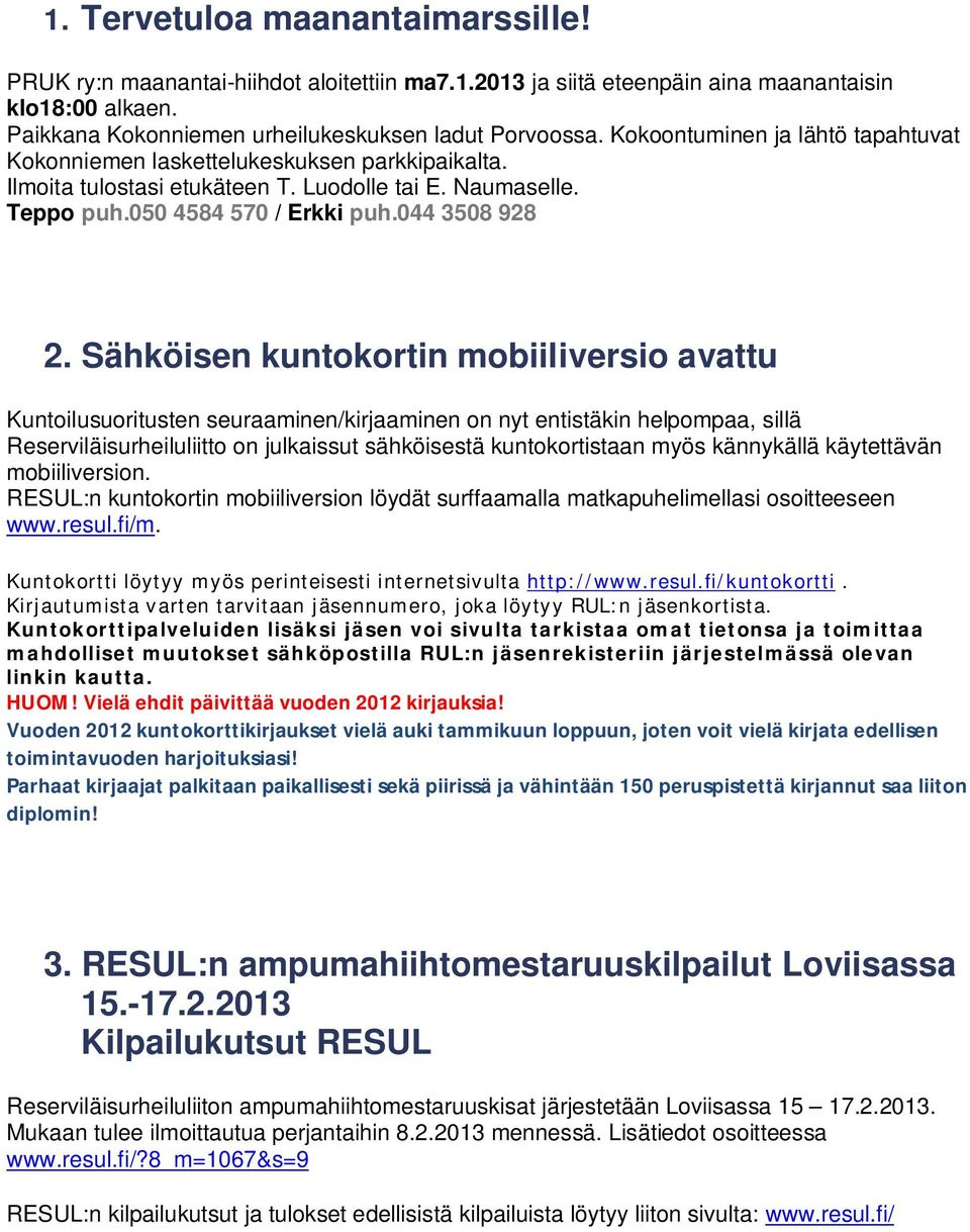 Sähköisen kuntokortin mobiiliversio avattu Kuntoilusuoritusten seuraaminen/kirjaaminen on nyt entistäkin helpompaa, sillä Reserviläisurheiluliitto on julkaissut sähköisestä kuntokortistaan myös