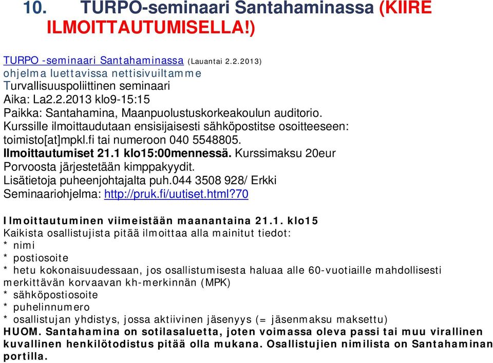 Kurssimaksu 20eur Porvoosta järjestetään kimppakyydit. Lisätietoja puheenjohtajalta puh.044 3508 928/ Erkki Seminaariohjelma: http://pruk.fi/uutiset.html?