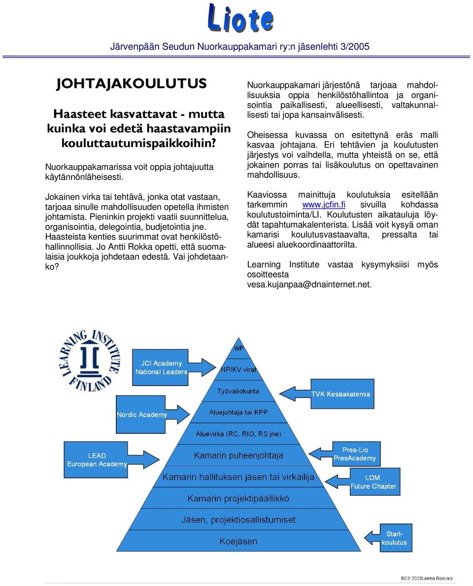 Haasteista kenties suurimmat ovat henkilöstöhallinnollisia. Jo Antti Rokka opetti, että suomalaisia joukkoja johdetaan edestä. Vai johdetaanko?