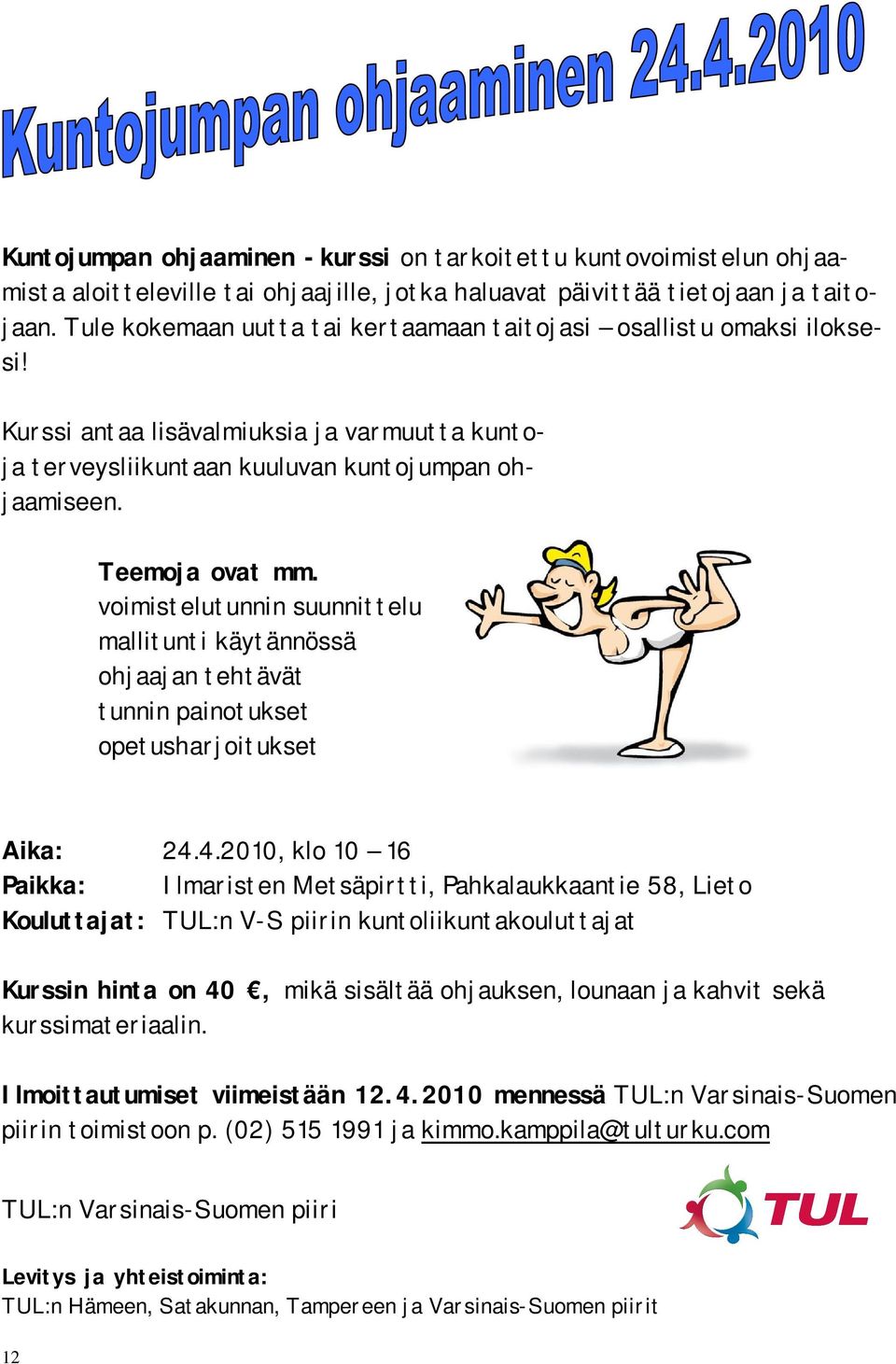 voimistelutunnin suunnittelu mallitunti käytännössä ohjaajan tehtävät tunnin painotukset opetusharjoitukset Aika: 24.