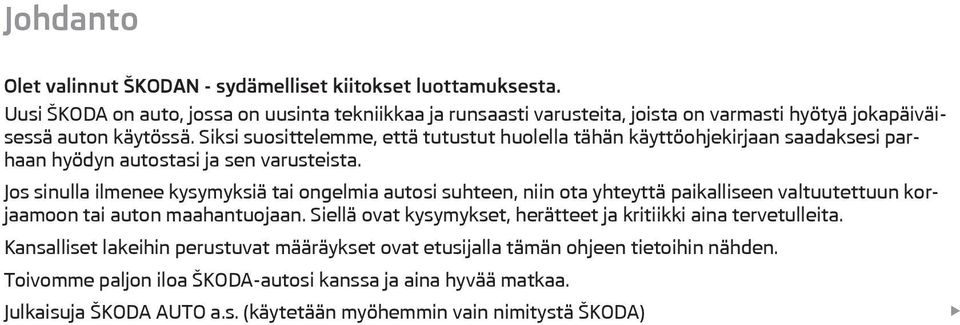 Siksi suosittelemme, että tutustut huolella tähän käyttöohjekirjaan saadaksesi parhaan hyödyn autostasi ja sen varusteista.