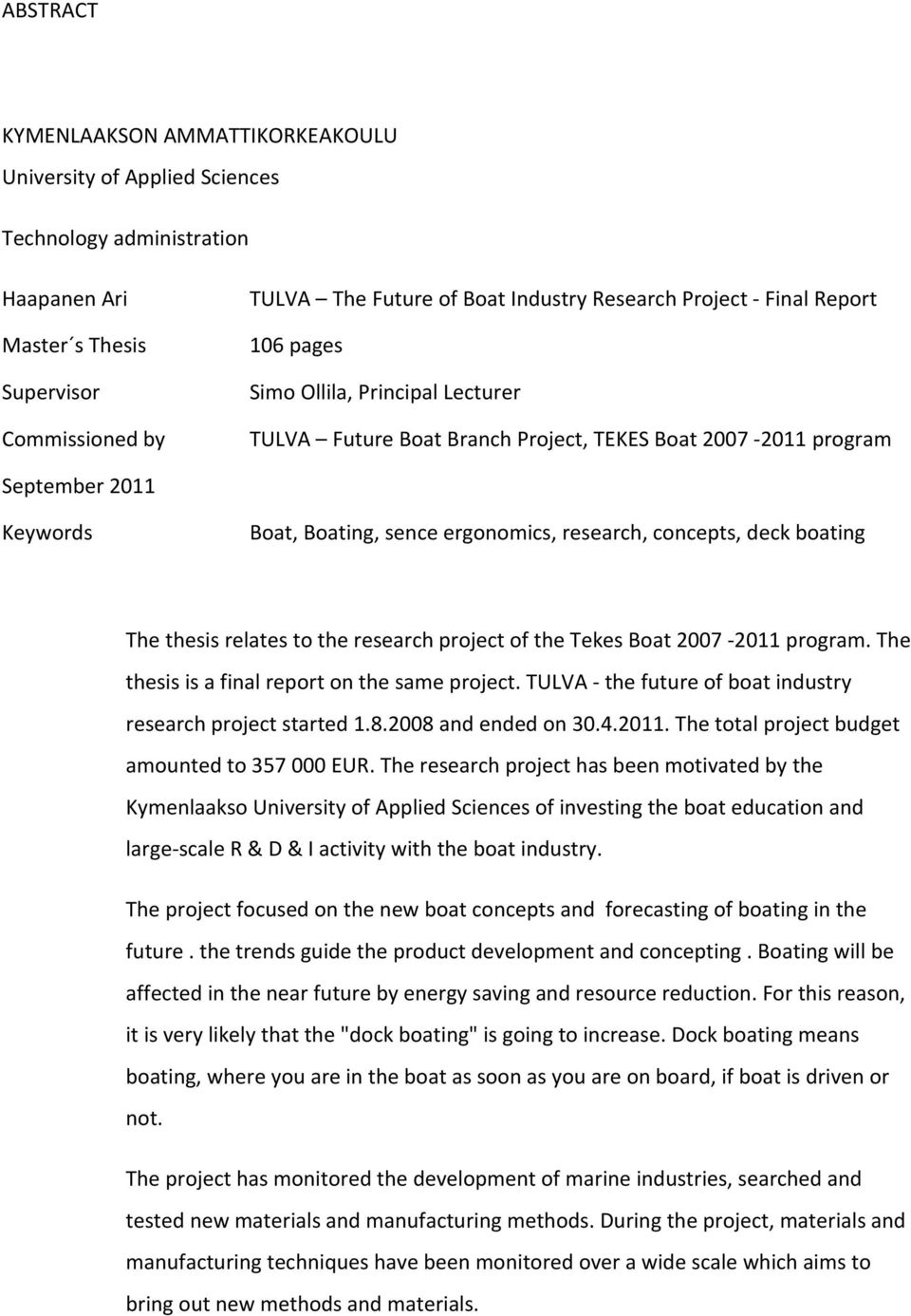 concepts, deck boating The thesis relates to the research project of the Tekes Boat 2007 2011 program. The thesis is a final report on the same project.