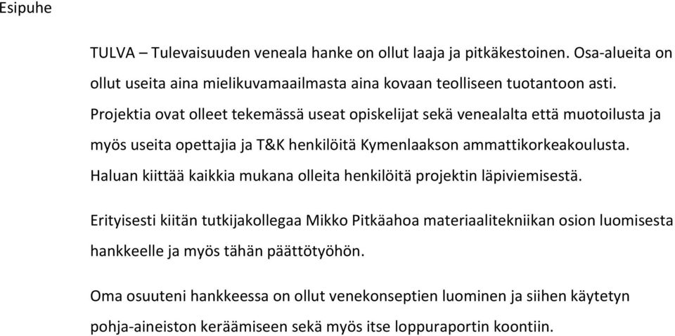 Haluan kiittää kaikkia mukana olleita henkilöitä projektin läpiviemisestä.