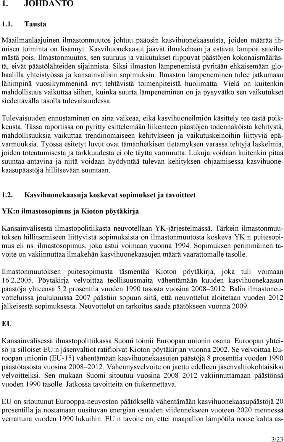 Siksi ilmaston lämpenemistä pyritään ehkäisemään globaalilla yhteistyössä ja kansainvälisin sopimuksin.