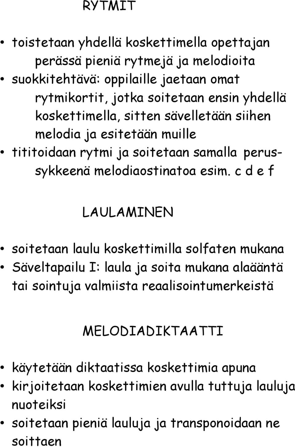 c d e f LAULAMINEN soitetaan laulu koskettimilla solfaten mukana Säveltapailu I: laula ja soita mukana alaääntä tai sointuja valmiista reaalisointumerkeistä