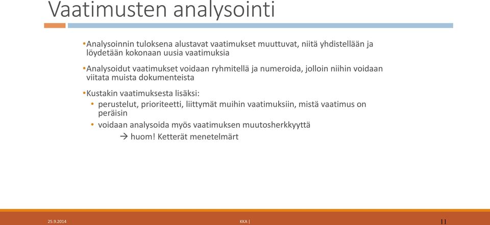 muista dokumenteista Kustakin vaatimuksesta lisäksi: perustelut, prioriteetti, liittymät muihin vaatimuksiin,