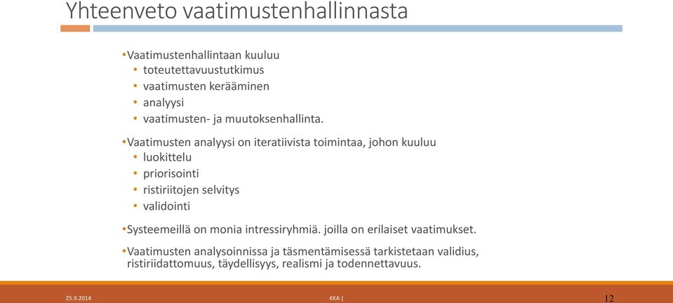 Vaatimusten analyysi on iteratiivista toimintaa, johon kuuluu luokittelu priorisointi ristiriitojen selvitys validointi