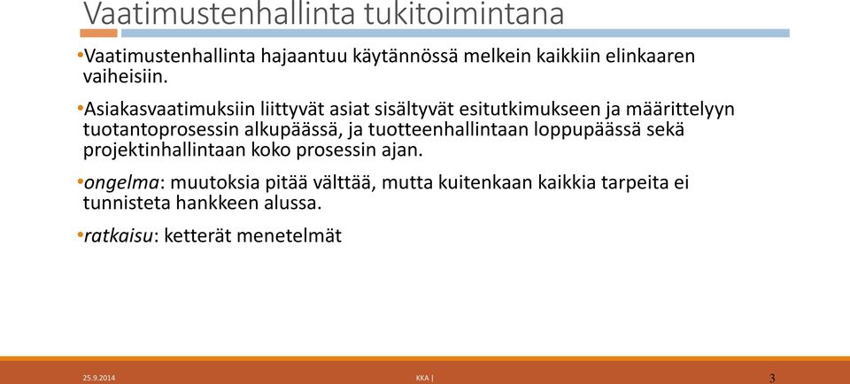 Asiakasvaatimuksiin liittyvät asiat sisältyvät esitutkimukseen ja määrittelyyn tuotantoprosessin alkupäässä, ja