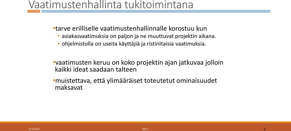 ohjelmistolla on useita käyttäjiä ja ristiriitaisia vaatimuksia.