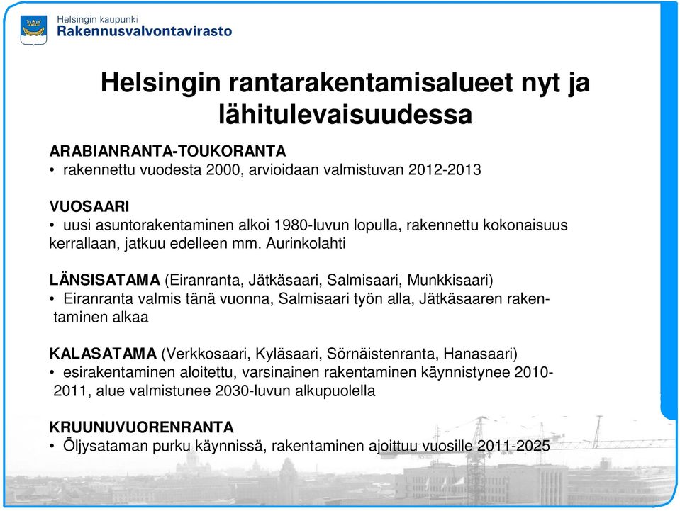 Aurinkolahti LÄNSISATAMA (Eiranranta, Jätkäsaari, Salmisaari, Munkkisaari) Eiranranta valmis tänä vuonna, Salmisaari työn alla, Jätkäsaaren rakentaminen alkaa KALASATAMA