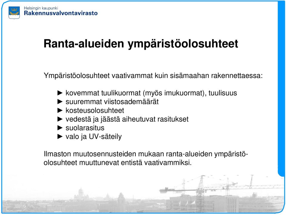 viistosademäärät kosteusolosuhteet vedestä ja jäästä aiheutuvat rasitukset suolarasitus valo