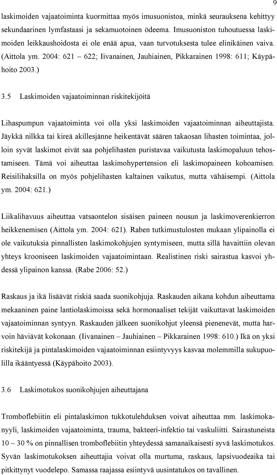 2004: 621 622; Iivanainen, Jauhiainen, Pikkarainen 1998: 611; Käypähoito 2003.) 3.