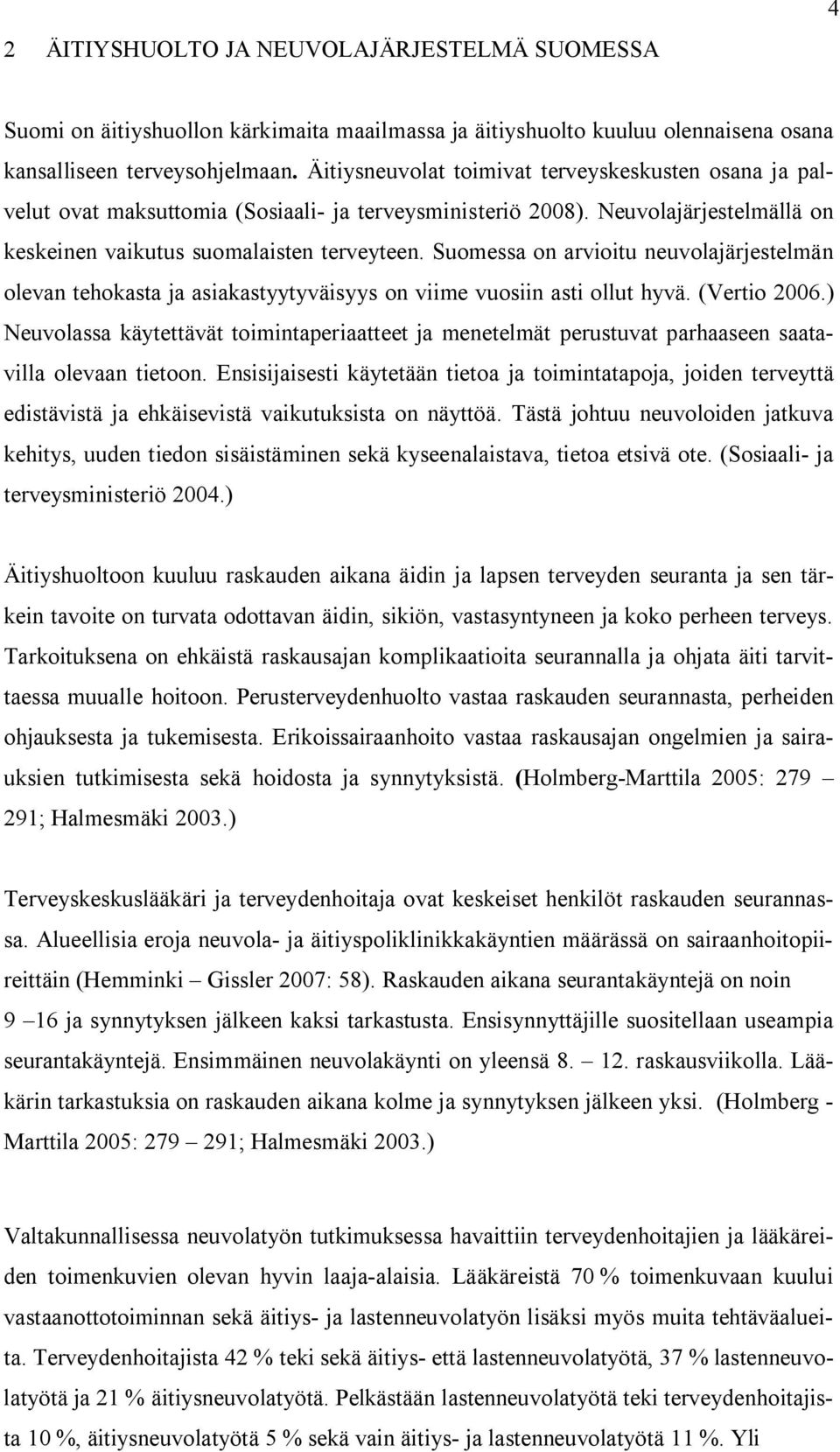 Suomessa on arvioitu neuvolajärjestelmän olevan tehokasta ja asiakastyytyväisyys on viime vuosiin asti ollut hyvä. (Vertio 2006.