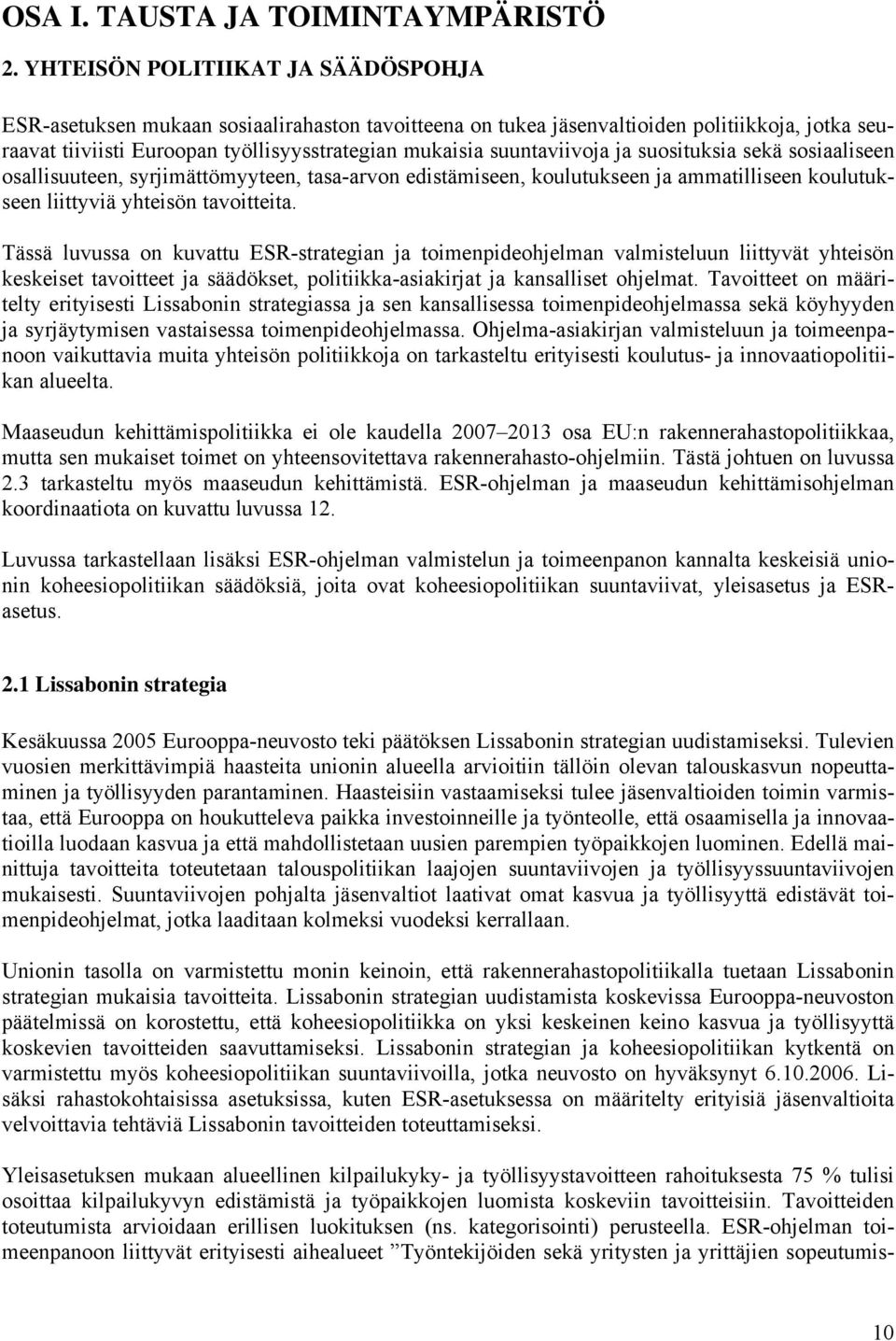 suuntaviivoja ja suosituksia sekä sosiaaliseen osallisuuteen, syrjimättömyyteen, tasa-arvon edistämiseen, koulutukseen ja ammatilliseen koulutukseen liittyviä yhteisön tavoitteita.