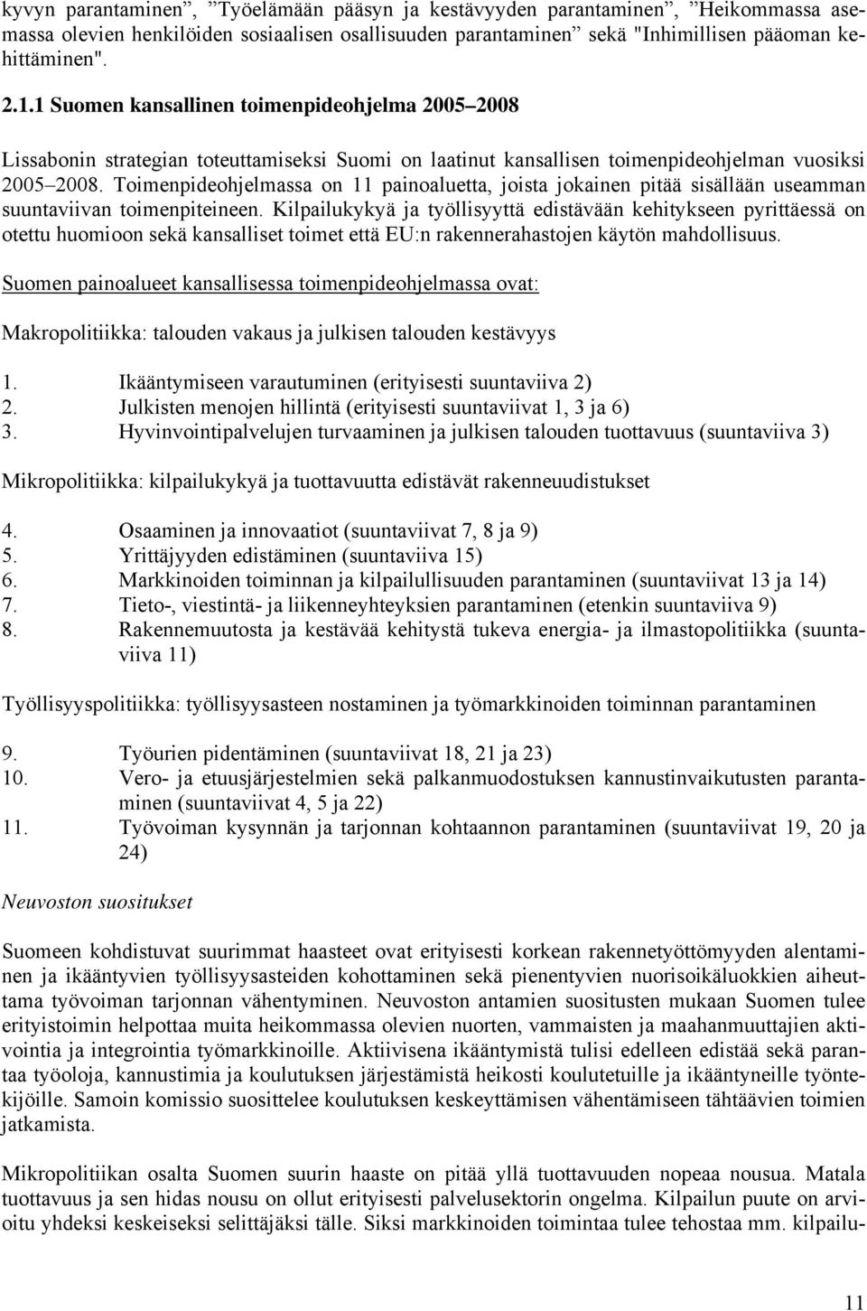 Toimenpideohjelmassa on 11 painoaluetta, joista jokainen pitää sisällään useamman suuntaviivan toimenpiteineen.